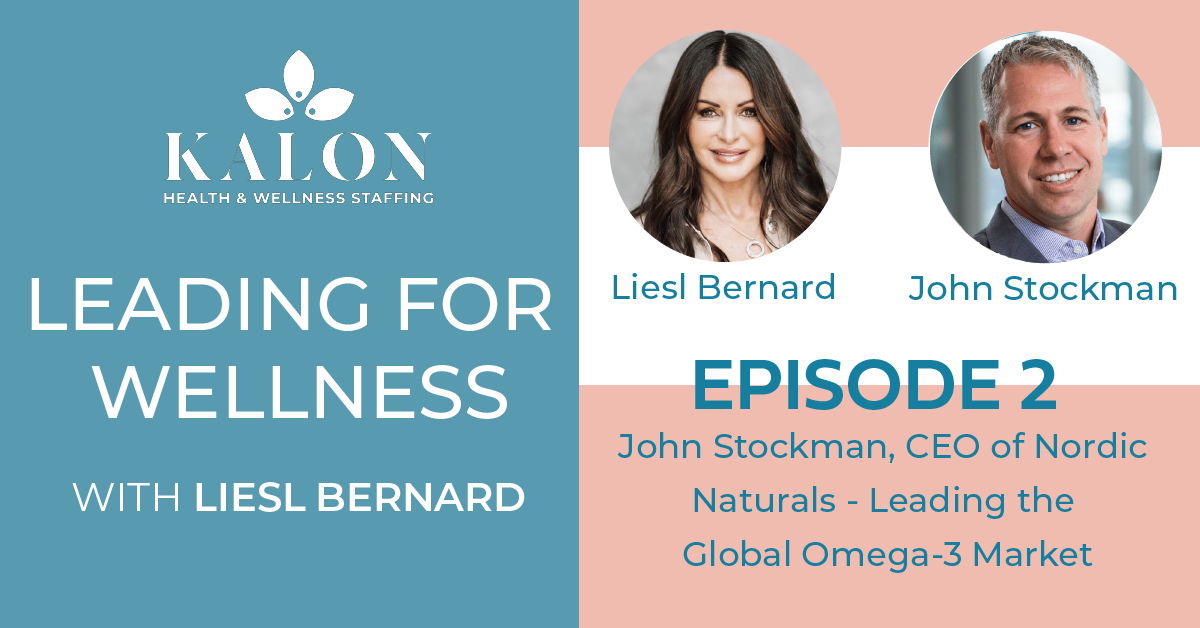 Leading For Wellness EP02: John Stockman, CEO of Nordic Naturals – Leading the Global Omega-3 Market