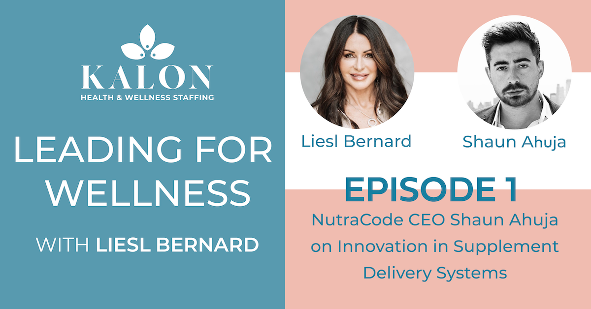 Leading For Wellness EP01: NutraCode CEO Shaun Ahuja on Innovation in Supplement Delivery Systems